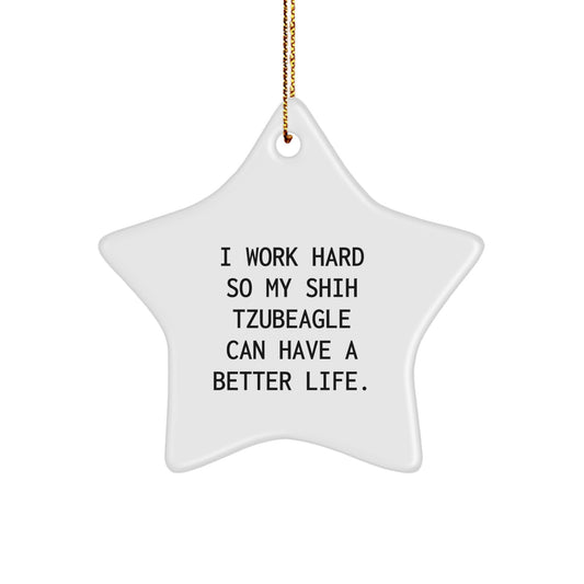 Shih Tzu Dog Lover's Inspirational Gift, 'I Work Hard So My Shih Tzubeagle Can Have A Better Life.' Star Ornament for Christmas - Image 1