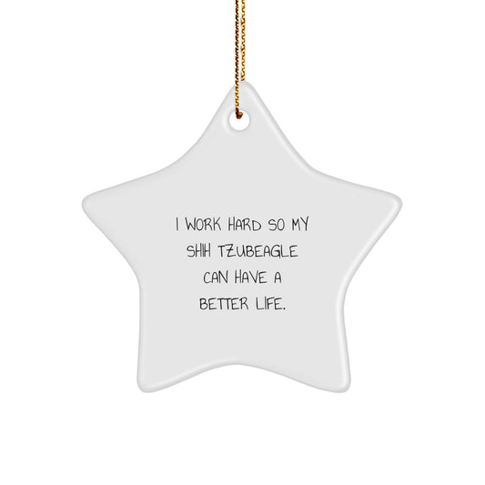 Shih Tzu Dog Gifts from Friends and Family for Men and Women, 'I Work Hard So My Shih Tzubeagle Can Have A Better Life.' Star Ornament Christmas Unique Gifts - Image 1