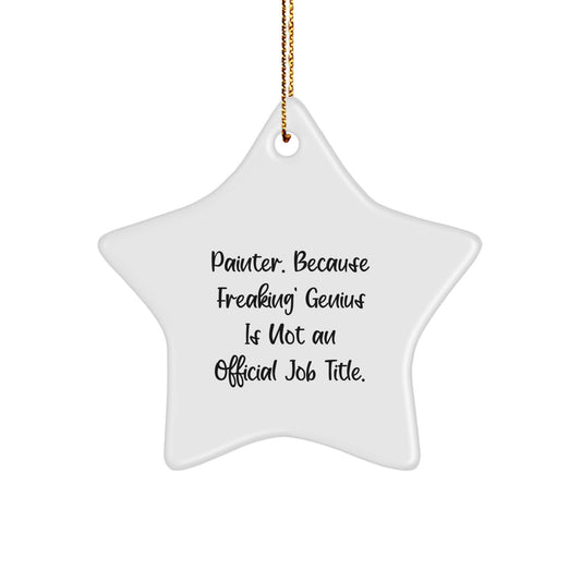 Funny Painter Gifts from Men, Unique Star Ornament for Painter Friends, 'Painter. Because Freaking' genius Is Not An Official Job Title.' - Image 1