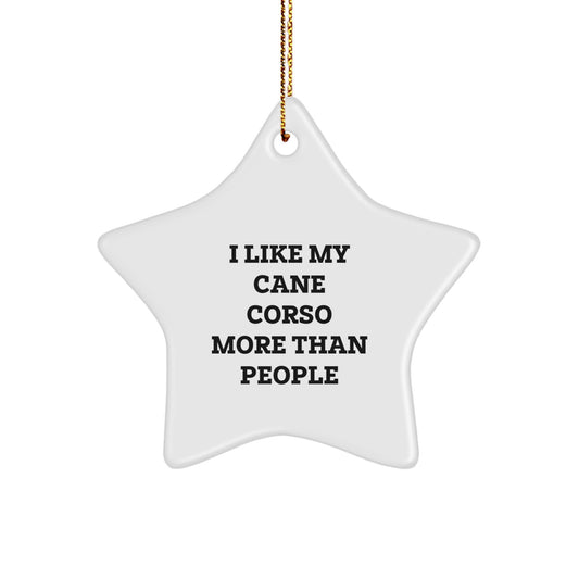 Cute Cane Corso Dog Star Ornament Gifts from Family, Friends, or Coworkers for Christmas Unique Decorations, Funny Quote 'I Like My Cane Corso More Than People' - Image 1