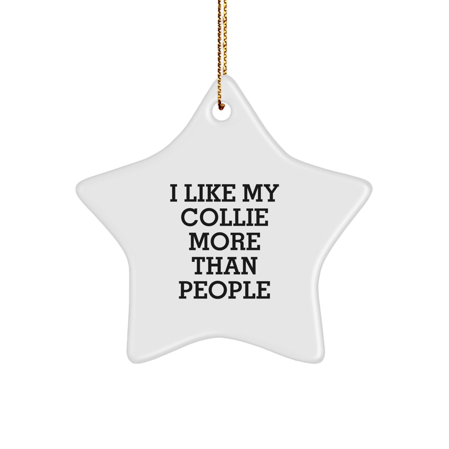 Collie Dog Star Ornament for Christmas Unique Gifts from Men to Collie Dog Lovers, Funny Quote I Like My Collie More Than People Decor - Image 1