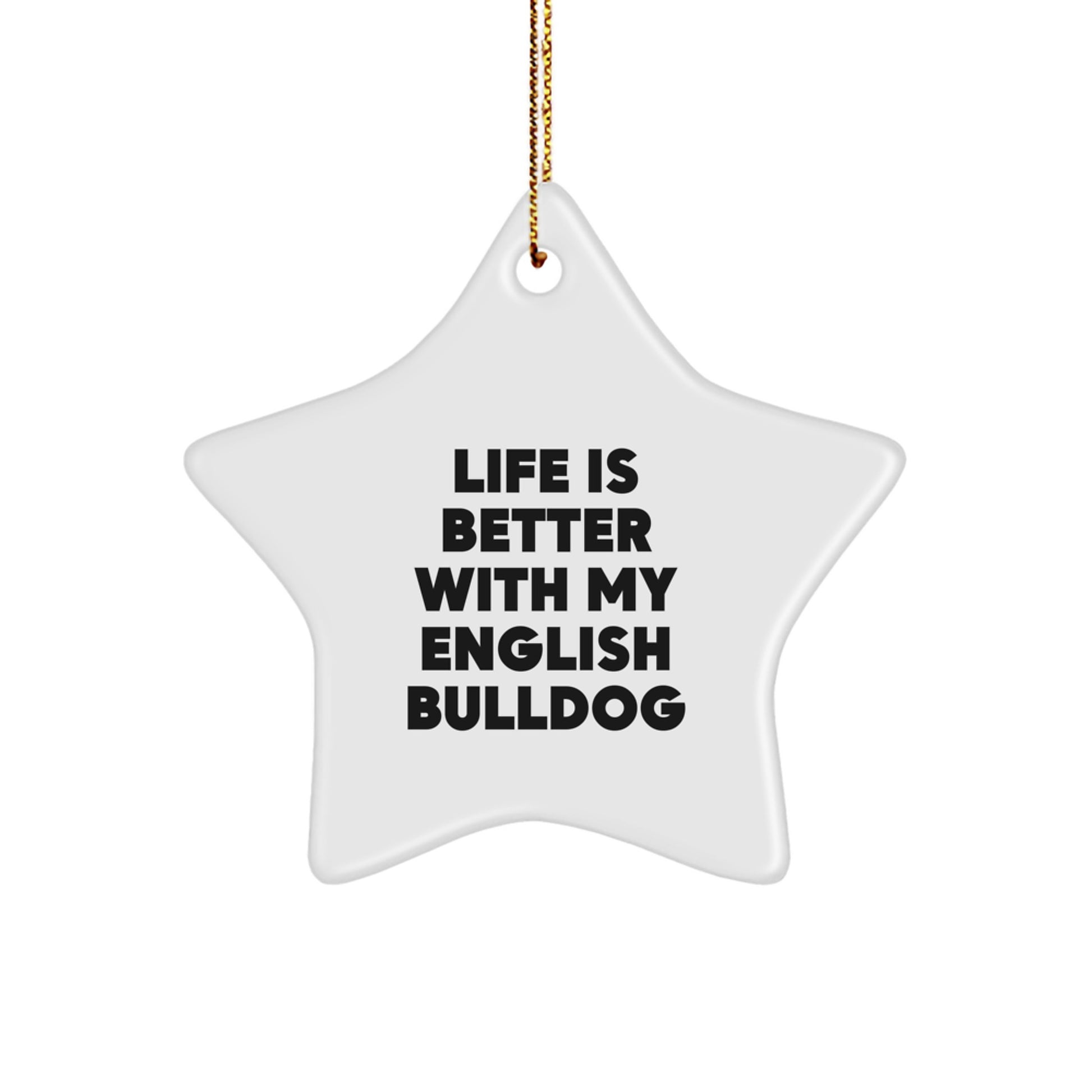 English Bulldog Star Ornament Gifts from Friends to Family, Christmas Unique Treasures, 'Life Is Better With My English Bulldog' Quote, Funny and Cute Christmas Unique Gift for English Bulldog Lovers - Image 1