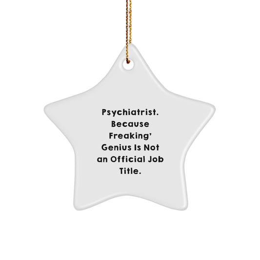 Funny Psychiatrist Star Ornament Gift from Friends for Christmas - 'Psychiatrist. Because Freaking' genius Is Not An Official Job Title.' - Image 1