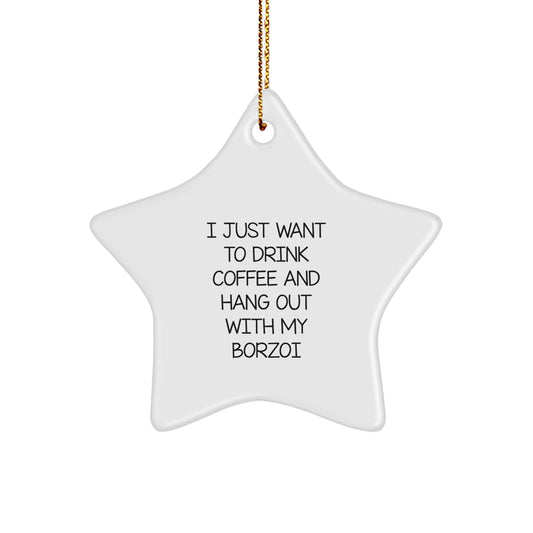 Funny Borzoi Dog Gifts from Men to Family, Christmas Unique Star Ornament for Borzoi Dog Lovers, I Just Want To Drink Coffee And Hang Out With My Borzoi - Image 1