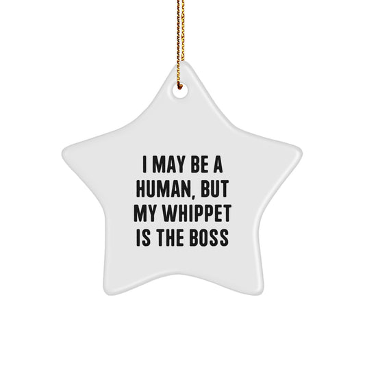Funny Whippet Dog Gifts from Men to Family - I May Be A Human, But My Whippet Is The Boss, White Star Ornament for Christmas Unique Gifts - Image 1