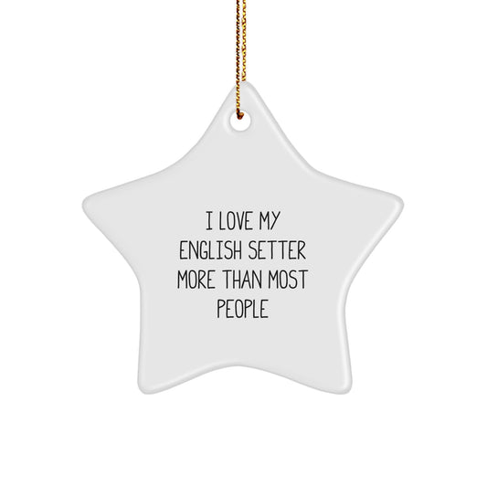 English Setter Dog Lover Gifts from Friends Christmas Star Ornament, I Love My English Setter More Than Most People - Image 1