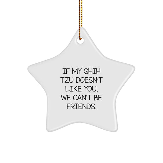 Funny Shih Tzu Dog Christmas Unique Gifts from Men to Friends - Star Ornament, If My Shih Tzu Doesn't Like You, We Can't Be Friends., Gifts for Shih Tzu Dog Owners - Image 1