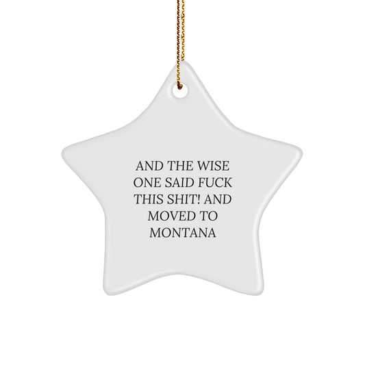 Funny Montana Star Ornament, Gifts from Friends to Family, And The Wise One Said 'F--k This Shit!' And Moved to Montana, Christmas Unique - Image 1
