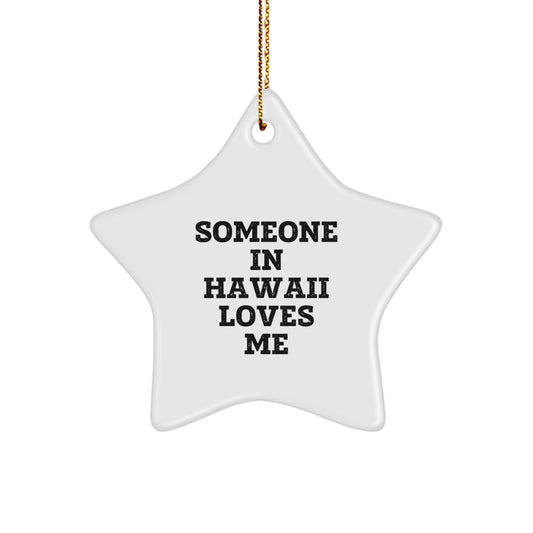 Someone In Hawaii Loves Me Star Ornament, Gifts from Family, Friends, or Coworkers, Unique Hawaii Christmas Unique Gifts for Hawaii Lovers - Image 1