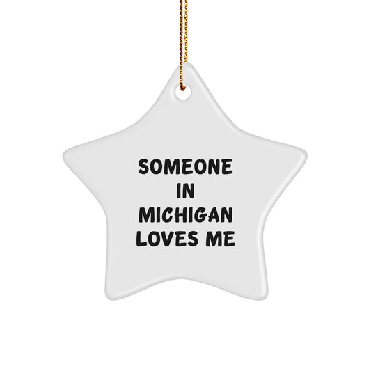 Michigan Star Ornament, 'Someone In Michigan Loves Me' Funny Quote, Christmas Unique Gift for Men, Women, Friends, Family from Michigan - Image 1