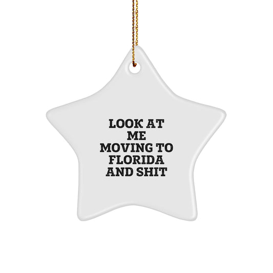Funny Florida Star Ornament Gifts from Friends to Florida Fans - Look At Me Moving To Florida And Shit Star Decorations for Christmas - Image 1