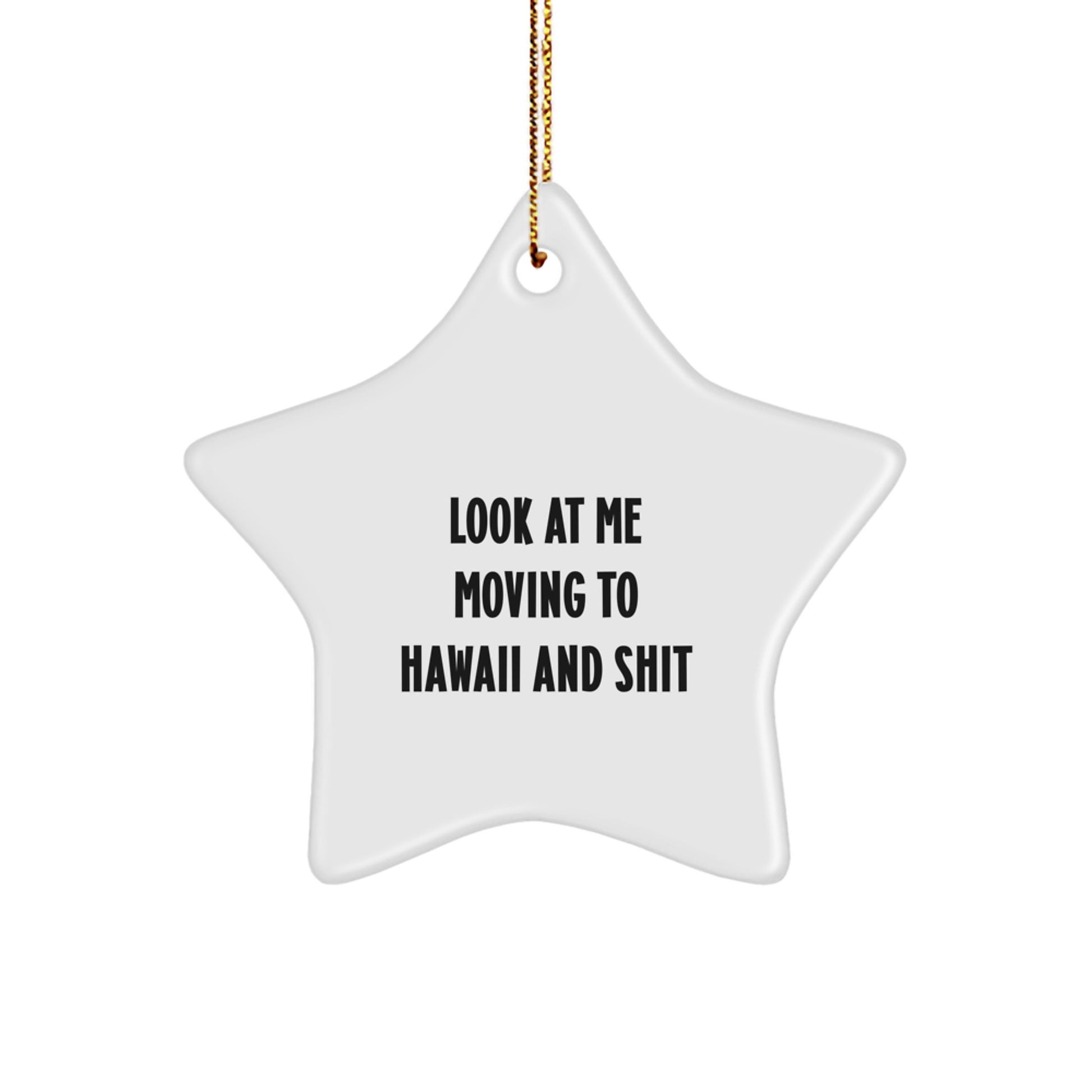 Funny Hawaii Gifts from Friends - Look At Me Moving To Hawaii And 'Shit' Star Ornament, Unique Christmas Decorations for Men Women Family - Image 1