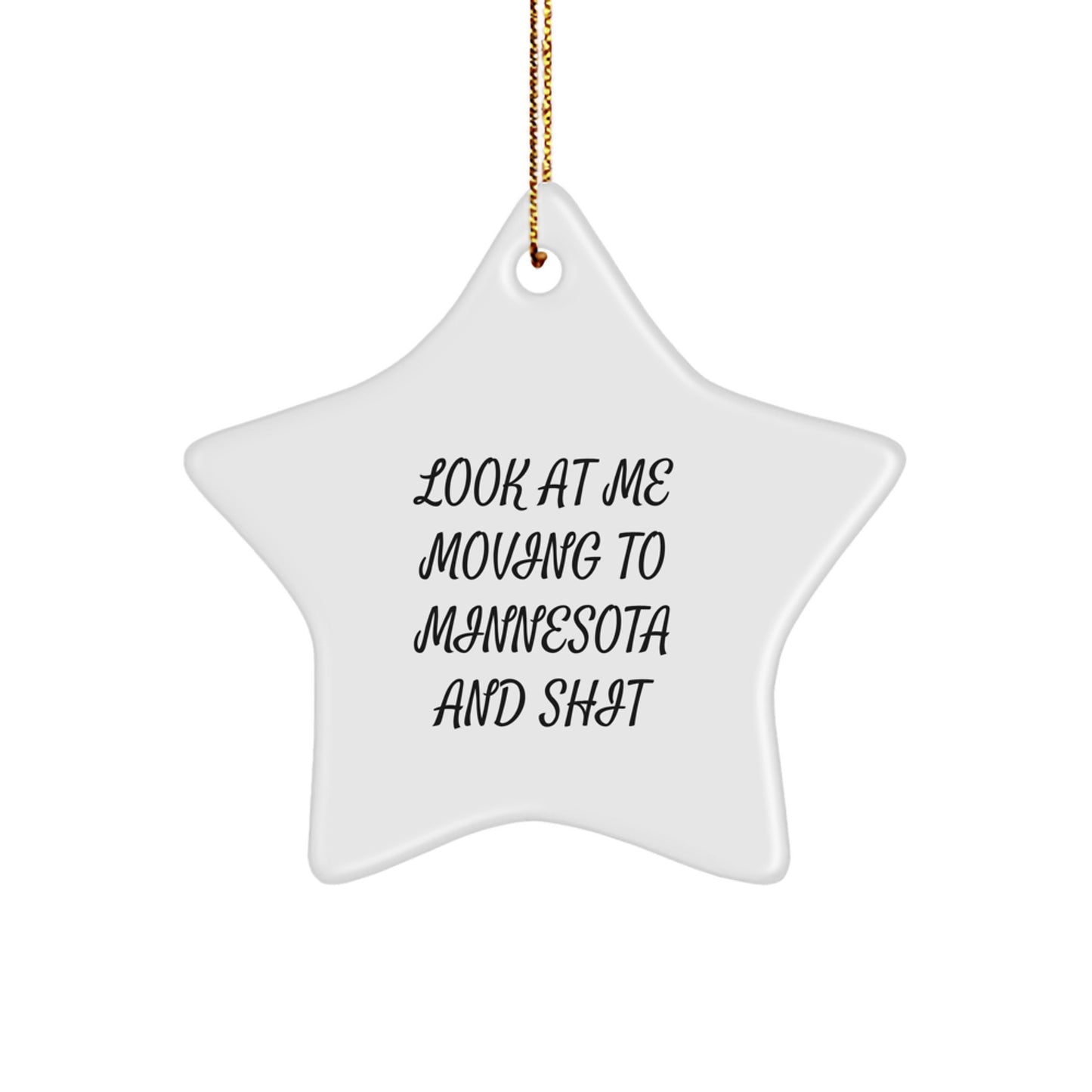 Minnesota Star Ornament Funny Gift from Friends for Minnesotans 'Look At Me Moving To Minnesota And Shit' Christmas Unique Gifts - Image 1