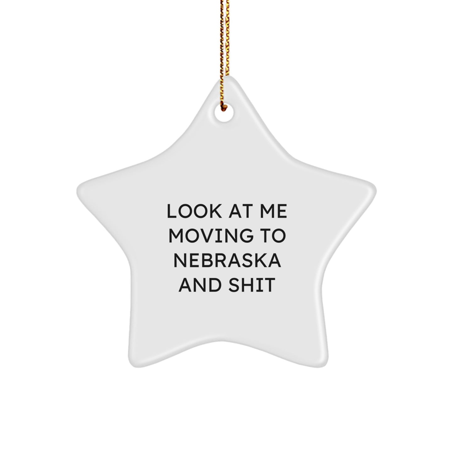 Nebraska Star Ornament Gifts for Men Women Friends Family from Nebraska Enthusiasts Funny Star Shaped Christmas Decorations - Look At Me Moving To Nebraska And Shit - Image 1