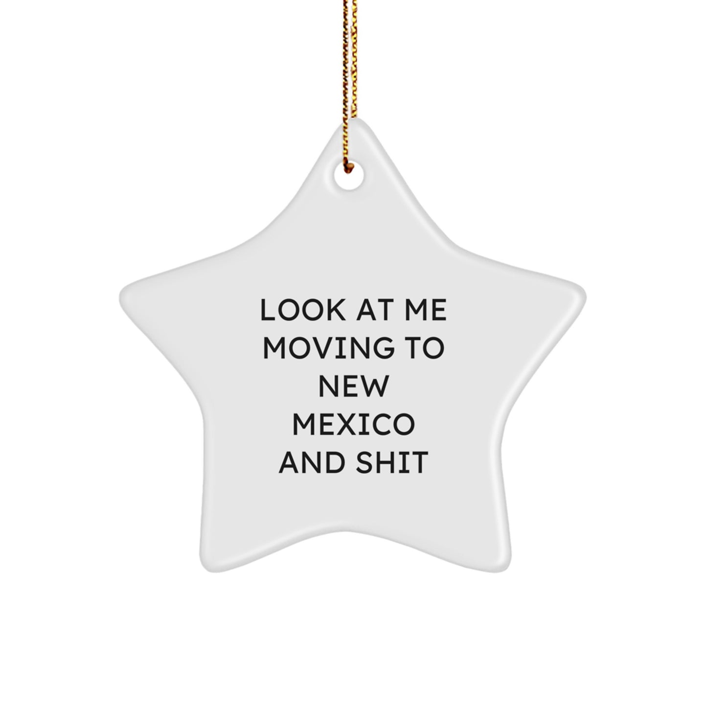New Mexico Christmas Star Ornament Gifts from Friends and Family, Look At Me Moving To New Mexico And Shit Funny Christmas Unique Gifts - Image 1