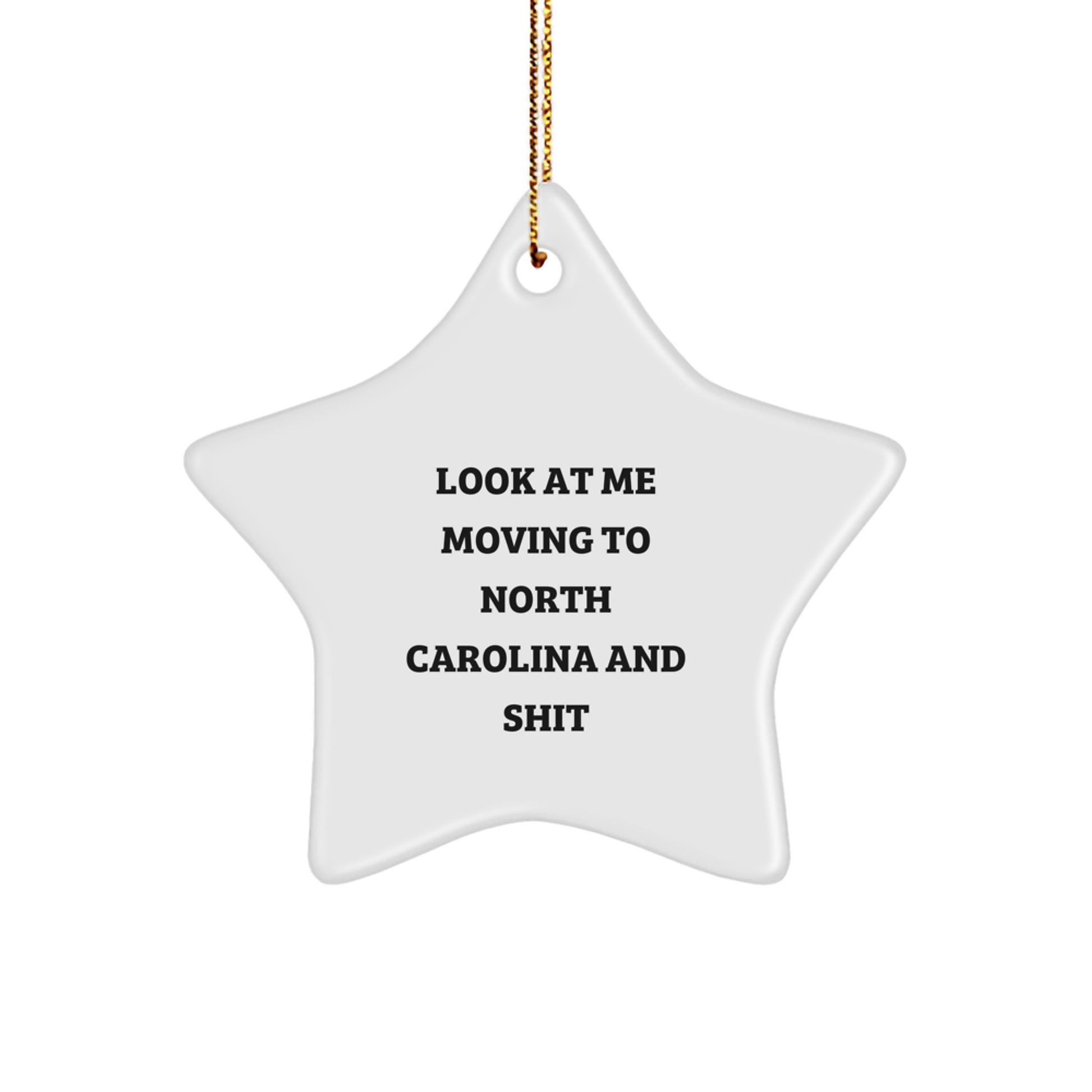 Funny North Carolina Gifts from Friends - Look At Me Moving To North Carolina And Shit Christmas Unique Star Ornament for Family - Image 1