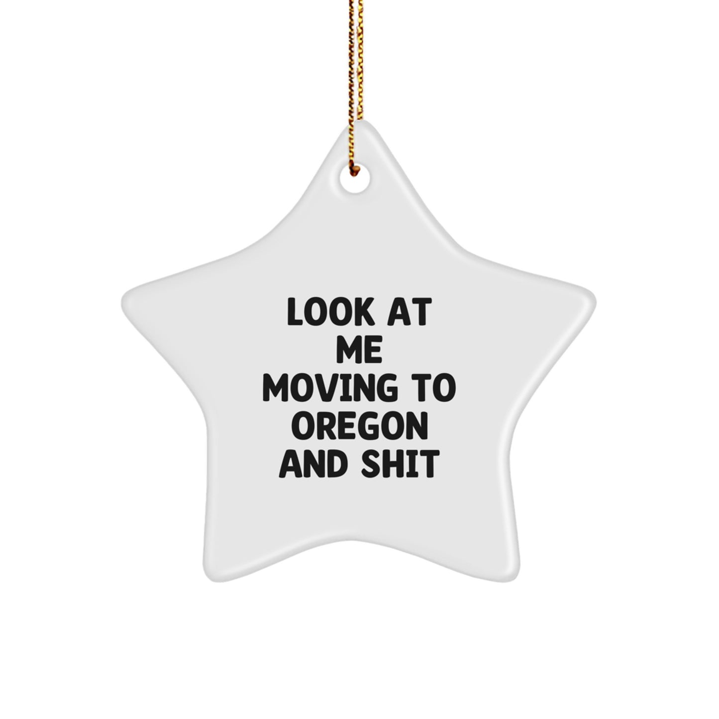 Funny Oregon Star Ornament Gifts from Friends and Family for Oregon Men and Women - Look At Me Moving To Oregon And Shit, Star Shaped Christmas Unique Gifts - Image 1
