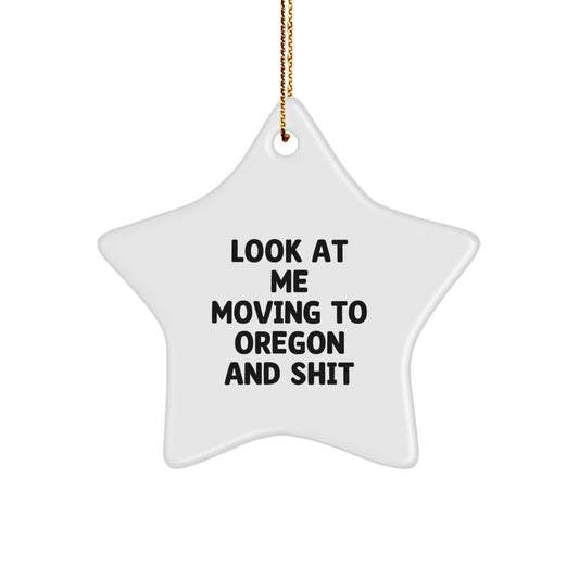 Funny Oregon Star Ornament Gifts from Friends and Family for Oregon Men and Women - Look At Me Moving To Oregon And Shit, Star Shaped Christmas Unique Gifts - Image 1