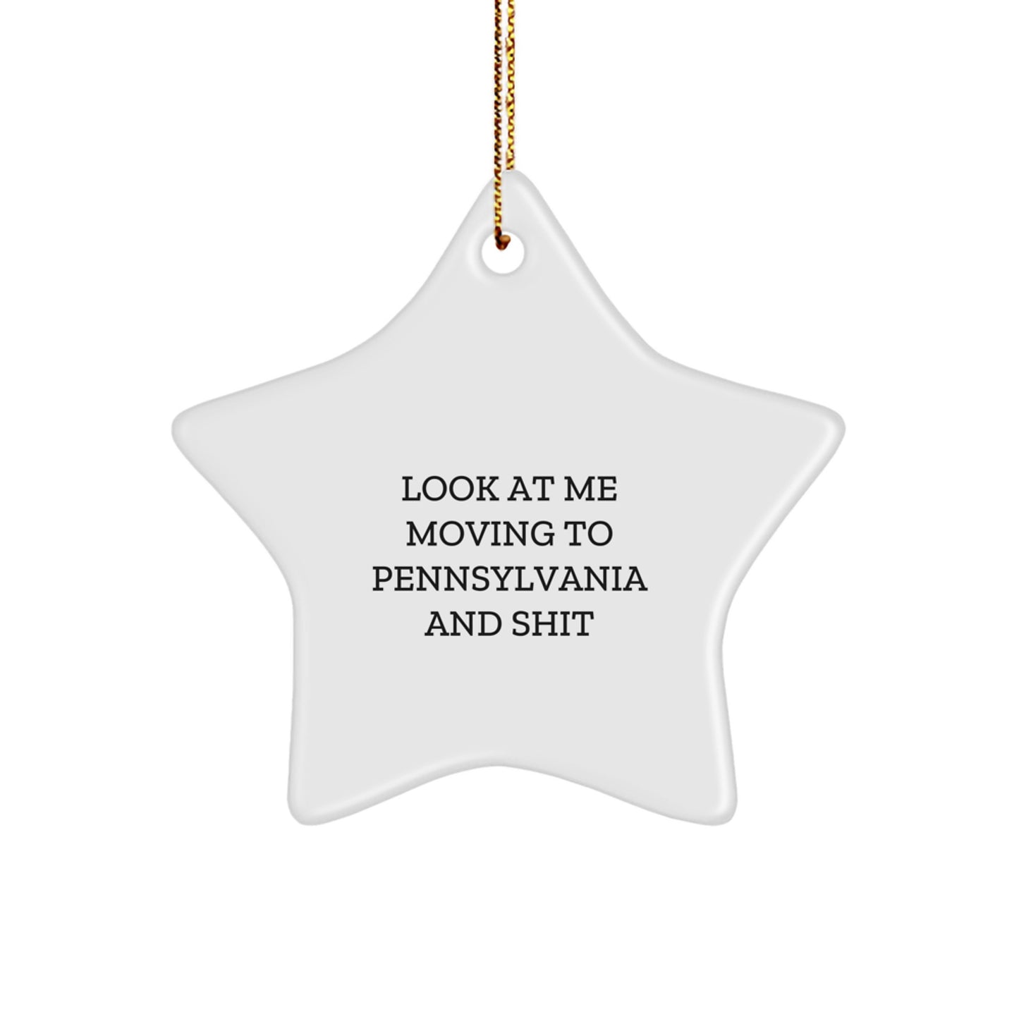 Funny Star Ornament Gifts from Men to Friends in Pennsylvania, Star-Shaped Christmas Unique Gifts, Look At Me Moving To Pennsylvania And Shit - Image 1