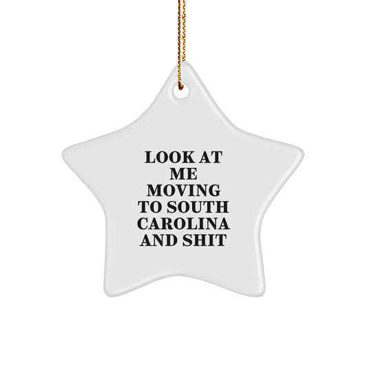 Funny South Carolina Gifts, Star Ornament - Look At Me Moving To South Carolina And Shit, Christmas Unique Gifts from Friends to Family - Image 1
