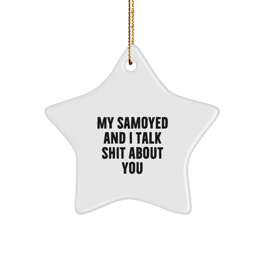 Samoyed Dog Lover Funny Star Ornament Gifts for Friends Family Men Who Say 'My Samoyed And I Talk Shit About You' Christmas Unique Gifts from Mom - Image 1