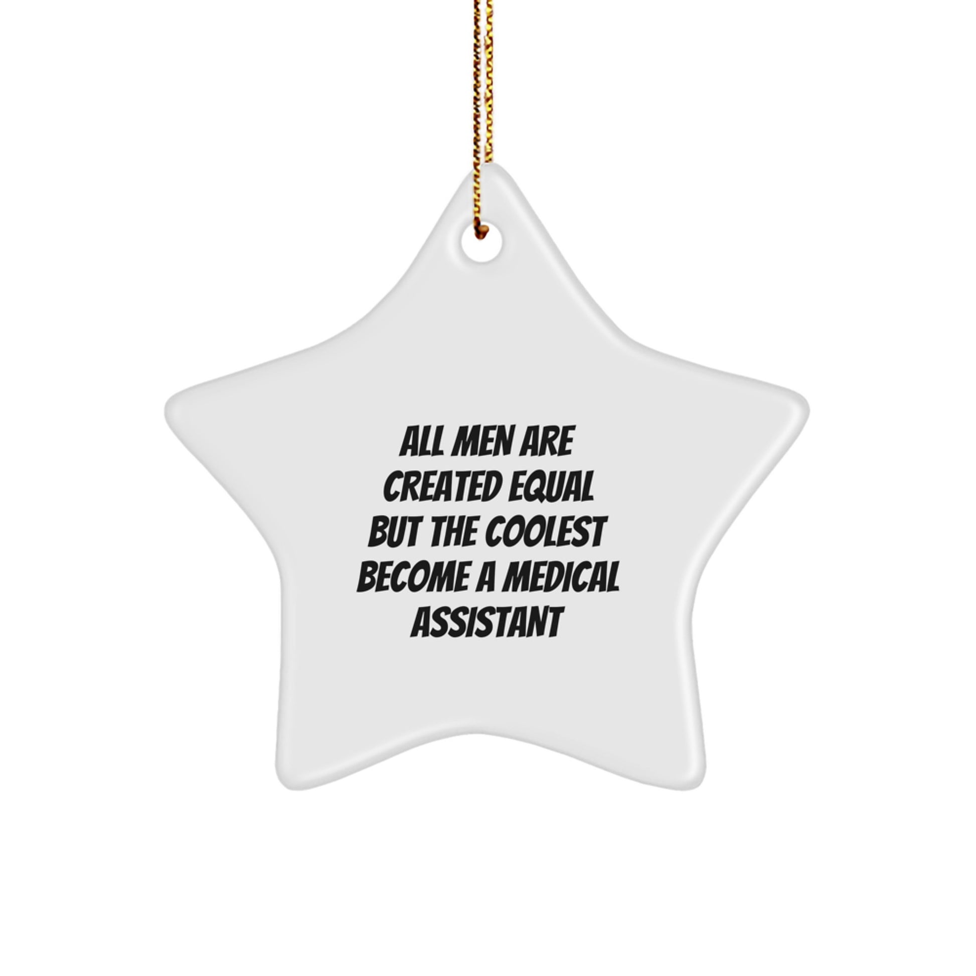 Gifts from Men for Medical Assistants, Medical Assistant Star Ornament, Christmas Unique Gifts, All Men Are Created Equal But The Coolest Become A Medical Assistant - Image 1