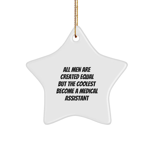 Gifts from Men for Medical Assistants, Medical Assistant Star Ornament, Christmas Unique Gifts, All Men Are Created Equal But The Coolest Become A Medical Assistant - Image 1