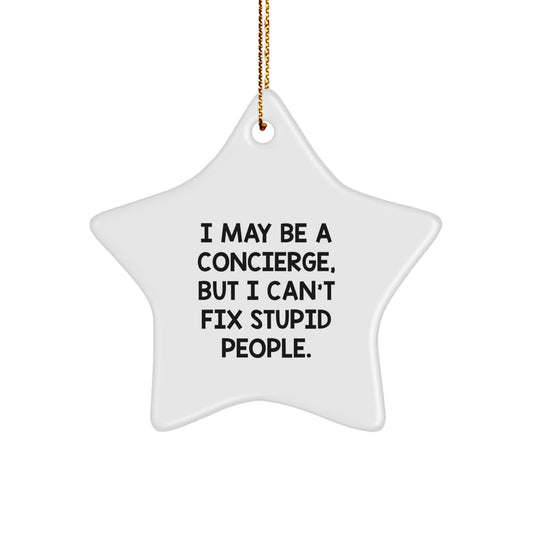 Funny Concierge Gifts from Men to Friends - I May Be A Concierge, But I Can't Fix Stupid People. - Christmas Unique Star Ornament - Image 1