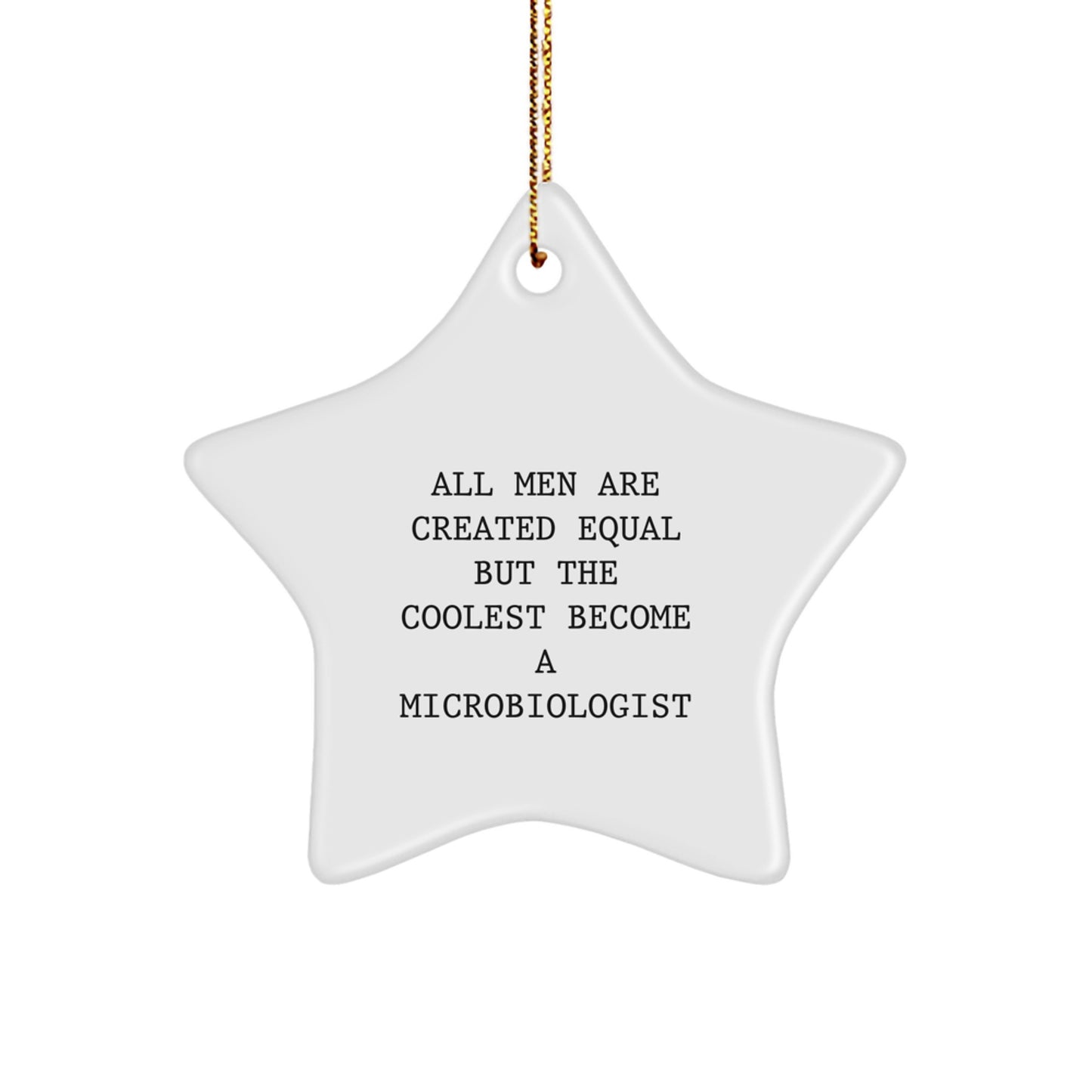 Funny Microbiologist Gifts for Him, Star Ornament for Microbiology Enthusiast, Christmas Unique Presents for Men in Lab Coats, All Men Are Created Equal But The Coolest Become A Microbiologist - Image 1