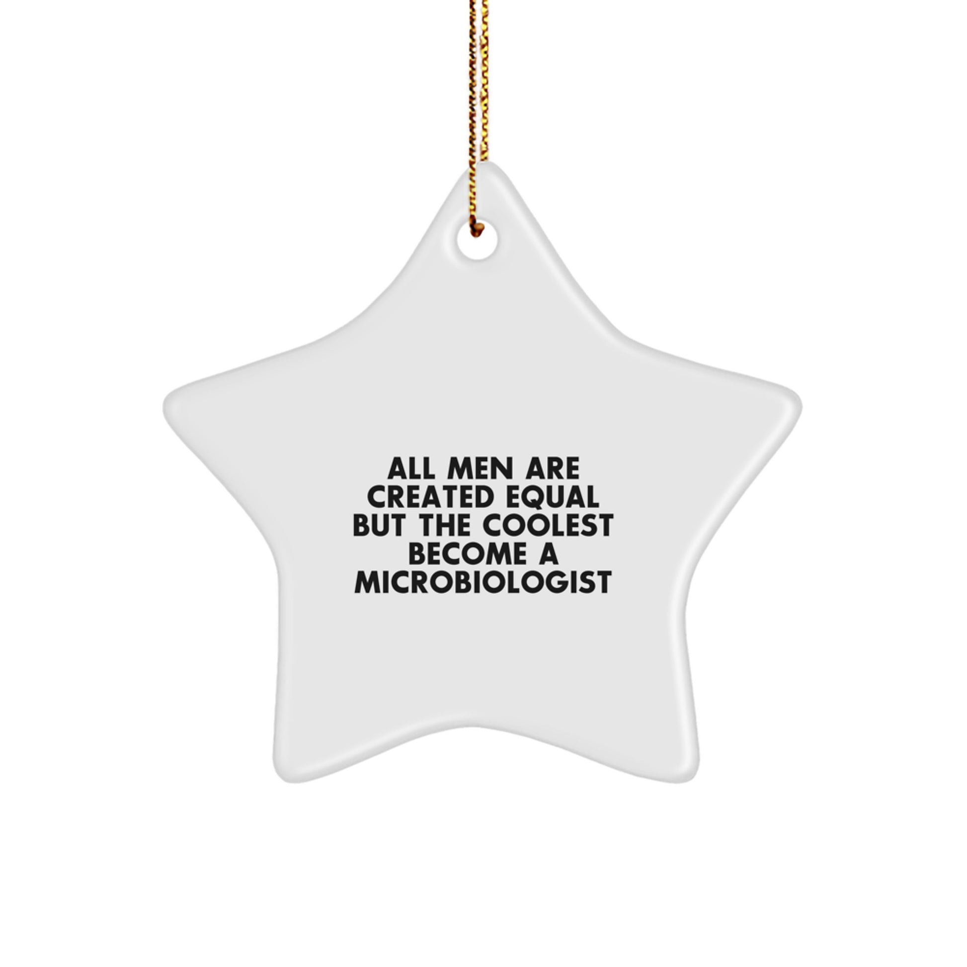 Funny Microbiologist Star Ornament Gifts for Men - 'All Men Are Created Equal...' - Image 1