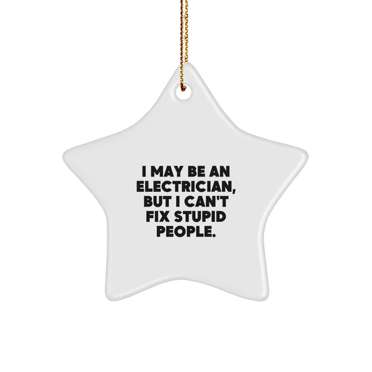 Funny Electrician Gifts for Men - Star Ornament I May Be An Electrician, But I Can't Fix Stupid People. Christmas Unique Ornaments for Electrician Friends - Image 1