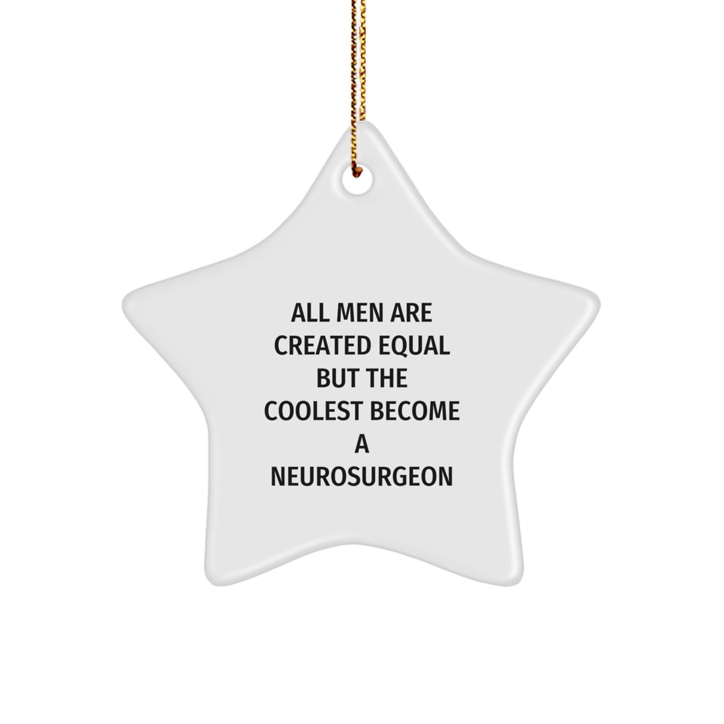Funny Neurosurgeon Gifts for Men, Star Ornament Inspired by 'All Men Are Created Equal But The Coolest Become A Neurosurgeon', Christmas Unique Gifts from Friends - Image 1