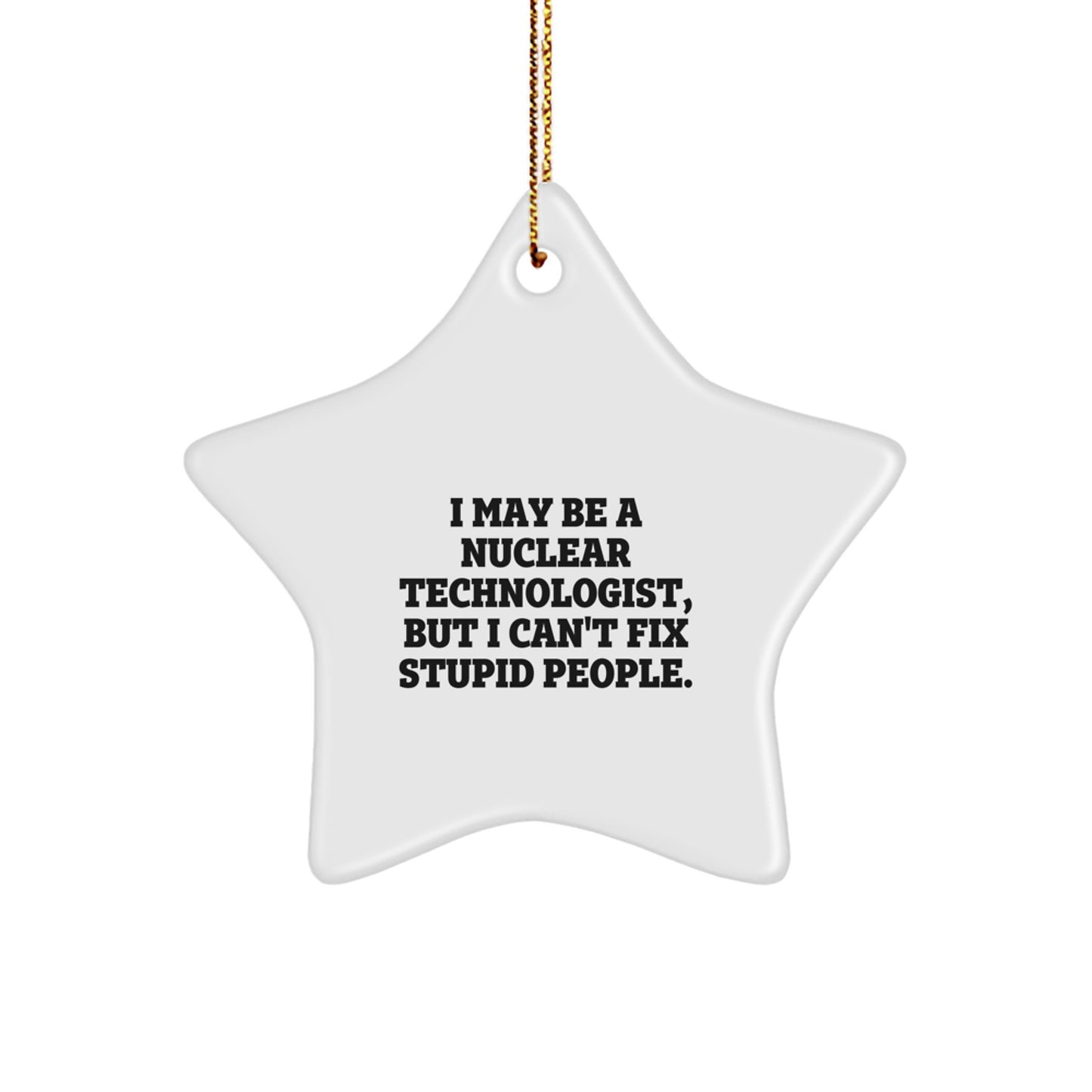 Funny Nuclear Technologist Gifts from Friends for Men - Unique Star Ornament Quote - Image 1