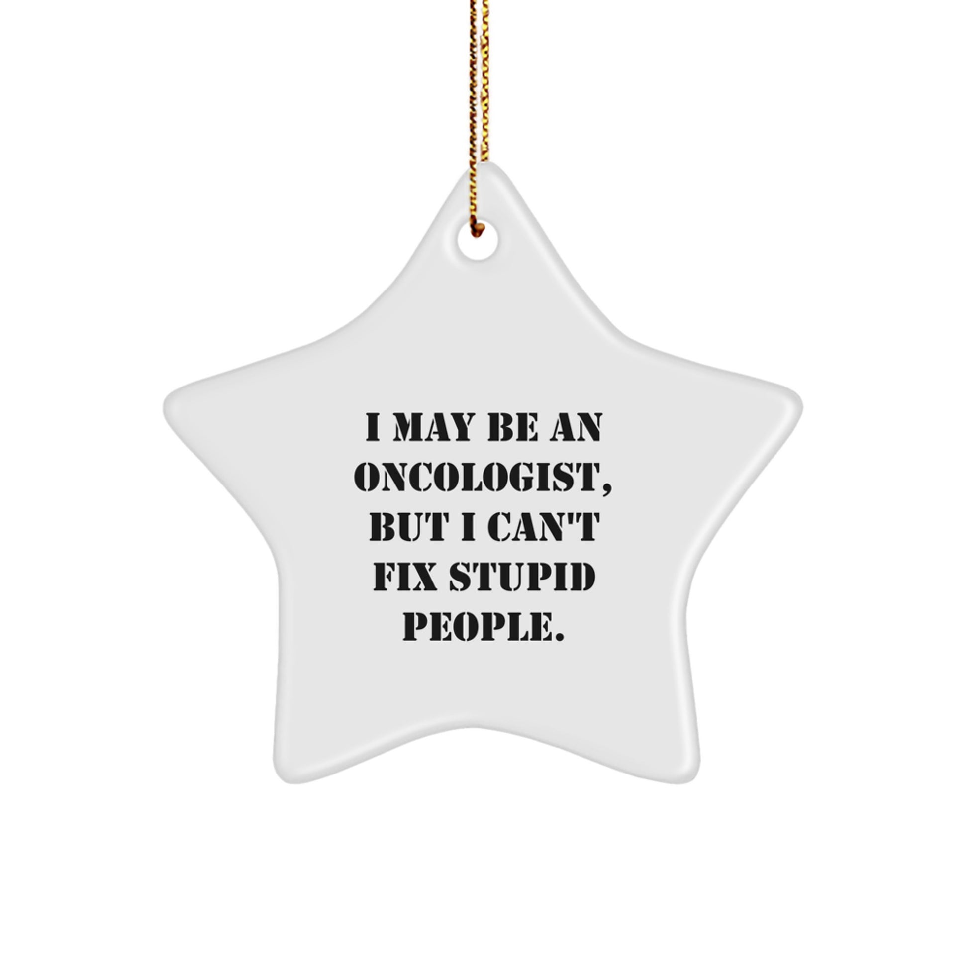 Funny Gifts from Men to Oncologist Friends at Christmas Unique Stars Ornament, I May Be An Oncologist But Cant Fix People - Image 1