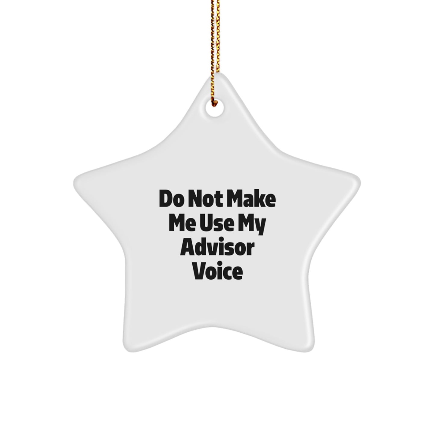 Funny Advisor Star Ornament Gifts from Friends for Men and Women - Do Not Make Me Use My Advisor Voice Christmas Unique Gifts - Image 1
