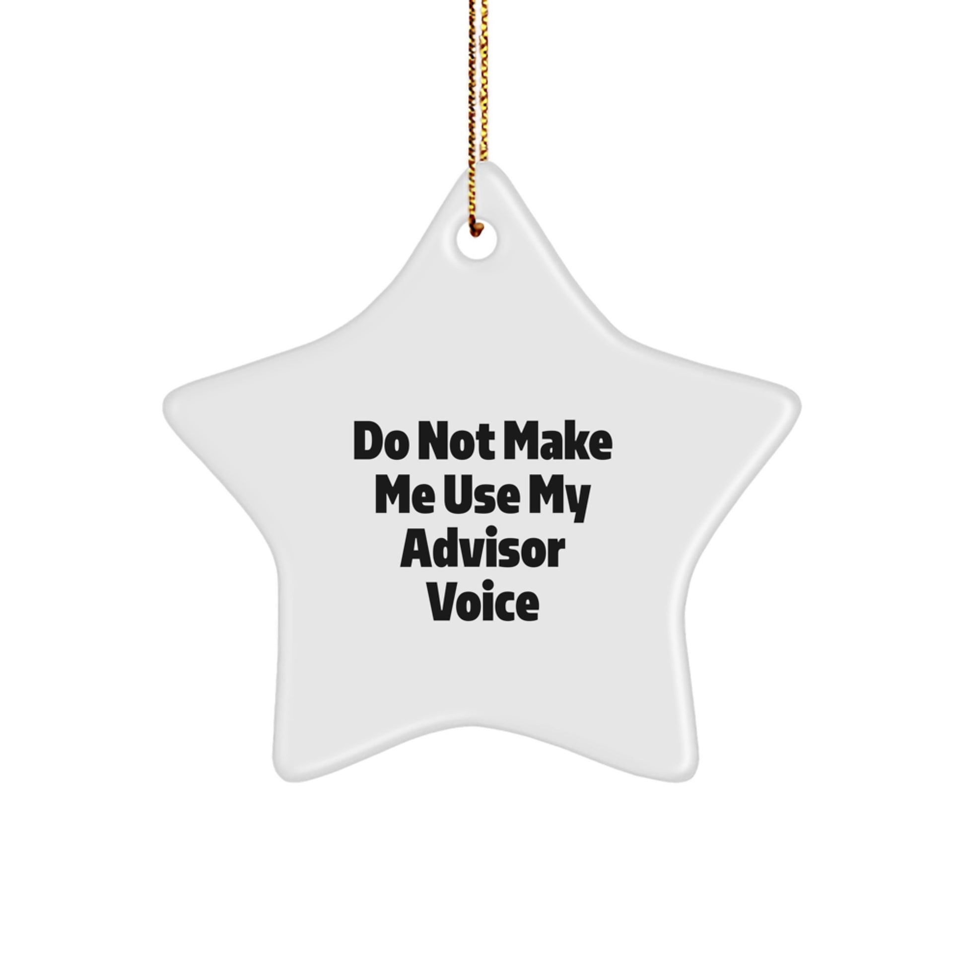 Funny Advisor Star Ornament Gifts from Friends for Men and Women - Do Not Make Me Use My Advisor Voice Christmas Unique Gifts - Image 1
