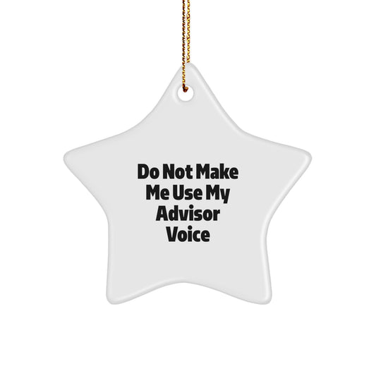 Funny Advisor Star Ornament Gifts from Friends for Men and Women - Do Not Make Me Use My Advisor Voice Christmas Unique Gifts - Image 1