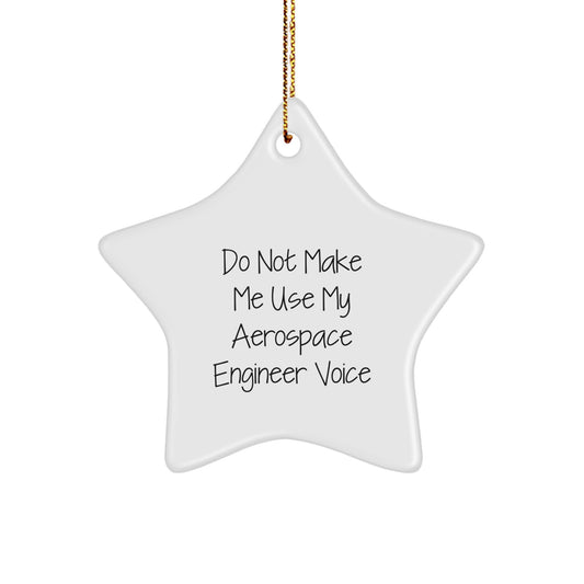 Funny Aerospace Engineer Gifts, Star Ornament for Christmas Unique Presents from Family to Relatives, 'Do Not Make Me Use My Aerospace Engineer Voice' - Image 1