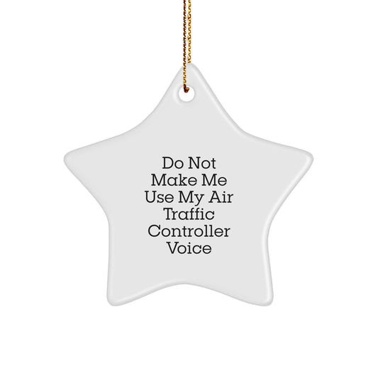 Funny Air Traffic Controller Gifts for Men - Do Not Make Me Use My Air Traffic Controller Voice Star Ornament, Unique Christmas Unique Gift Ideas for Air Traffic Controller Friends and Family - Image 1