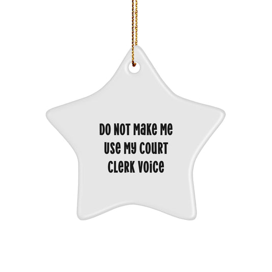 Funny Court Clerk Gifts from Men, Court Clerk Star Ornament, Do Not Make Me Use My Court Clerk Voice Christmas Unique Gifts for Court Clerks - Image 1