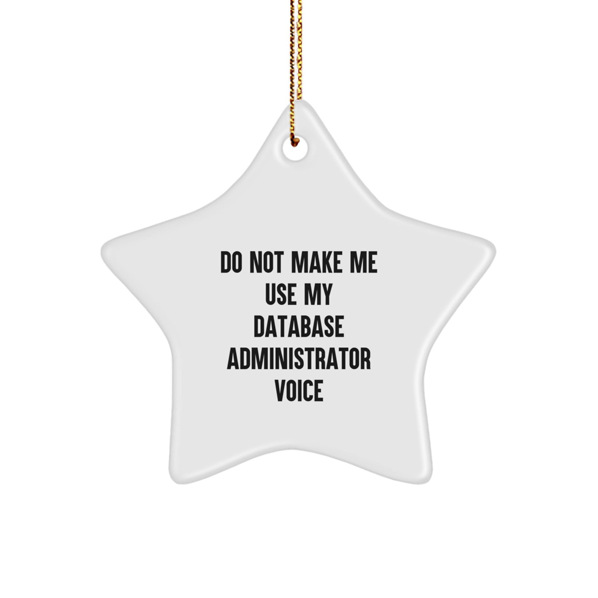 Funny Database Administrator Christmas Unique Gifts from Family for Star Ornament, Do Not Make Me Use My Database Administrator Voice, Star Shaped MDF Ornament - Image 1