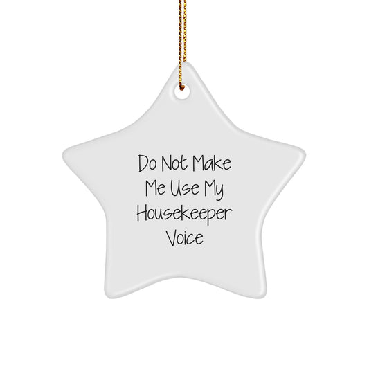 Funny Housekeeper Star Ornament Gifts from Friends for Housekeeper - 'Do Not Make Me Use My Housekeeper Voice' Star Shaped Christmas Unique Gifts - Image 1
