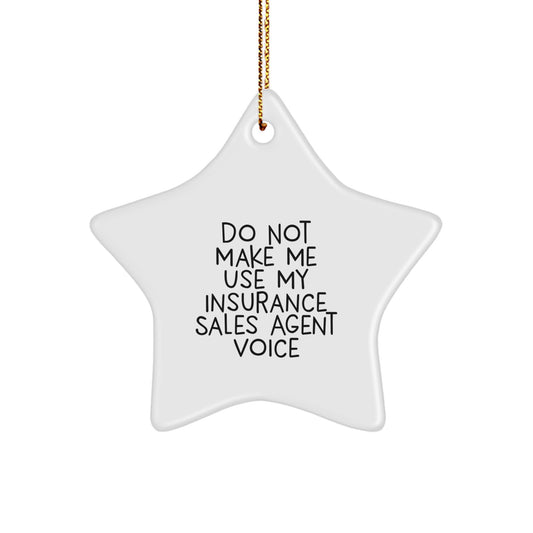 Funny Insurance Sales Agent Gifts from Friends - Star Ornament, Do Not Make Me Use My Insurance Sales Agent Voice, Christmas Unique Gifts for Insurance Sales Agent - Image 1