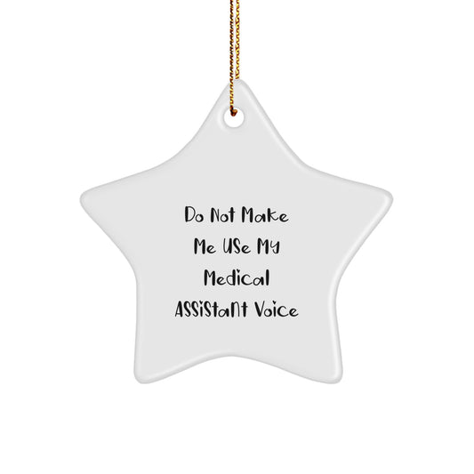 Funny Medical Assistant Gifts from Friends, Star Ornament for Christmas Unique Gifts, 'Do Not Make Me Use My Medical Assistant Voice' Humorous Medical Assistant Star Ornament - Image 1