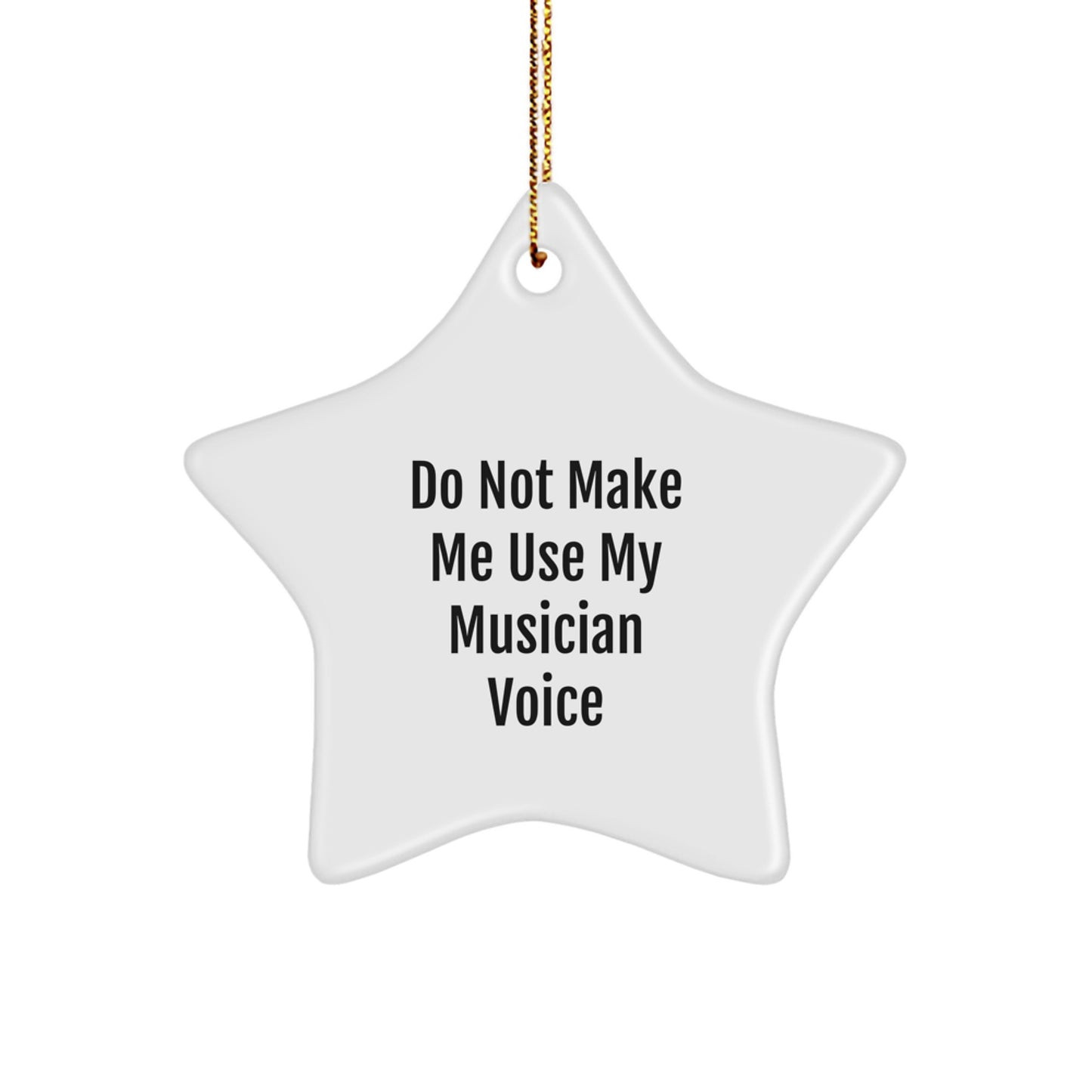 Musician Star Ornament Gifts from Friends for Christmas Cheer - Do Not Make Me Use My Musician Voice - Star Shaped Decoration - Image 1