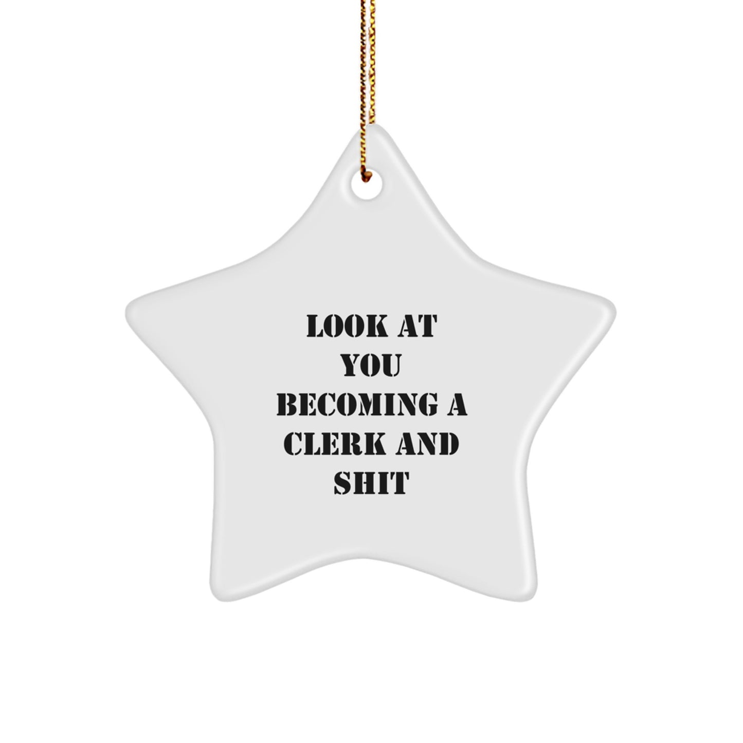 Funny Clerk Gifts from Friends - Star Ornament, Unique Christmas Memorable Presents for Clerk, Office Decorations, Desk Accessories - Look At You Becoming A Clerk And Shit - Image 1