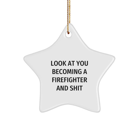 Funny Firefighter Gifts, Look At You Becoming A Firefighter And Shit Star Ornament, Christmas Unique Gifts for Firefighter - Image 1
