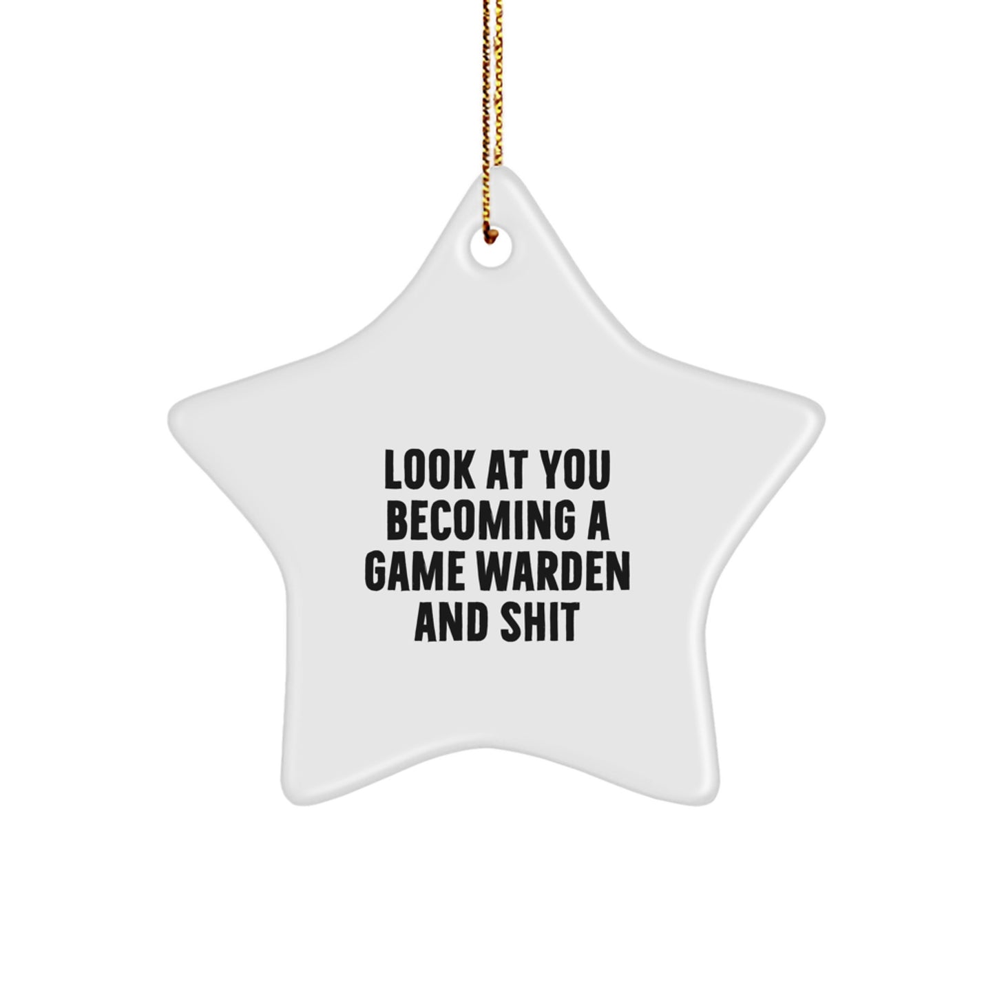 Funny Game Warden Star Ornament Gifts from Men for Christmas Unique Gifts - Look At You Becoming A Game Warden And Shit - Image 1