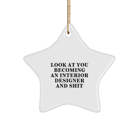 Funny Interior Designer Gifts, Unique Star Ornament for Friends and Family, Look At You Becoming An Interior Designer And Shit, Christmas Unique Gifts - Image 1