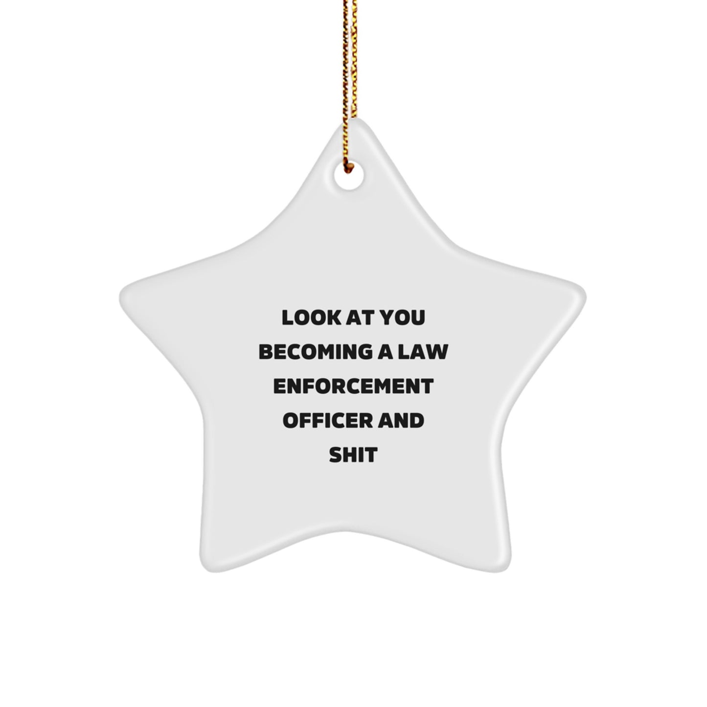 Funny Star Ornament Gifts from Family to Law Enforcement Officer Men, Look At You Becoming A Law Enforcement Officer And Shit, Christmas Unique Star Decorations - Image 1